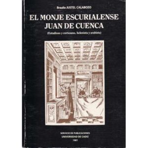 El monje escurialense. Juan de Cuenca. (Estudioso y cortesano, helenista y arabista)