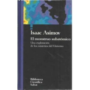 El monstruo subatómico. Una exploración de los misterios del Universo