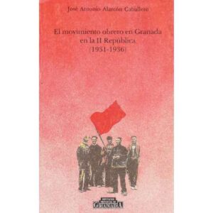 El movimiento obrero en Granada en la II República (1931-1936)