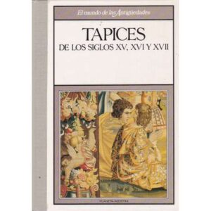 El mundo de las Antigüedades. Tapices de los siglos XV, XVI, XVII y XVIII. 2 Tomos