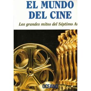 El mundo del cine. Los grandes mitos del Séptimo arte