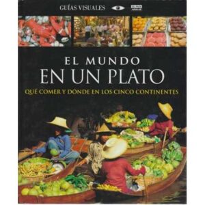 El mundo en un plato. Qué comer y dónde en los cinco continentes