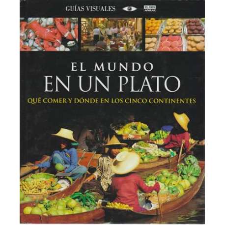 El mundo en un plato. Qué comer y dónde en los cinco continentes