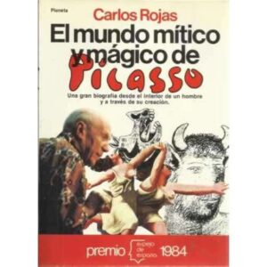 El mundo mítico y mágico de Picasso. Una gran biografía desde el interior de un hombre y a través de su creación
