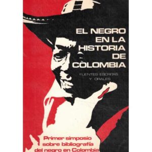 El negro en la historia de Colombia. Fuentes escritas y orales