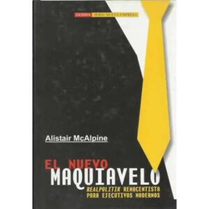 El nuevo Maquiavelo. Realpolitik renacentista para ejecutivos modernos