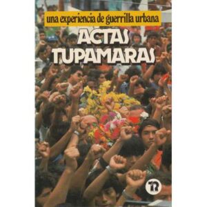 Actas tupamaras. Una experiencia de guerrilla urbana