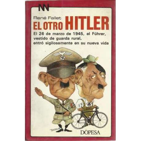 El otro Hitler. El 26 de marzo de 1945, el Führer, vestido de guardia rural, entró sigilosamente en su nueva vida