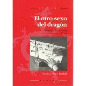 El otro sexo del dragón. Mujeres, literatura y sociedad en China