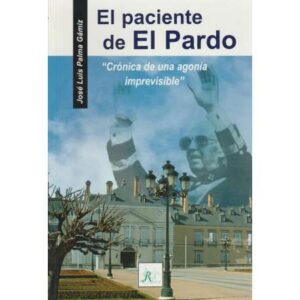 El paciente de El Pardo. Crónica de una agonía imprevisible