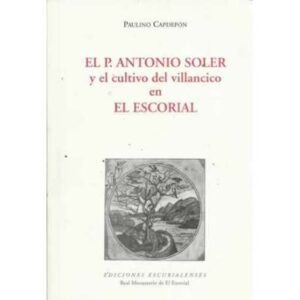 EL PADRE ANTONIO SOLER (1729-1783) Y EL CULTIVO DEL VILLANCICO EN EL ESCORIAL