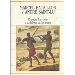 EL PADRE DE LAS CASAS Y LA DEFENSA DE LOS INDIOS