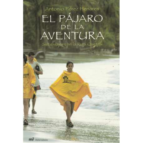 El pájaro de la aventura. Siete viajes con la Ruta Quetzal