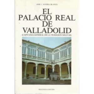 EL PALACIO REAL DE VALLADOLID. Capitanía general de la VII región militar