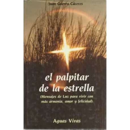 EL PALPITAR DE LA ESTRELLA. Mensajes de Luz para vivir con más armonía, amor y felicidad