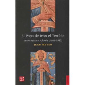 El Papa de Iván el Terrible. Entre Rusia y Polonia (1581-1582)