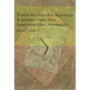 El papel del artista en la dramaturgia de Jerónimo López Mozo. Juegos temporales e intermediales