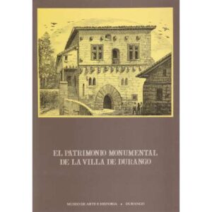 El patrimonio Monumental de La Villa de Durango