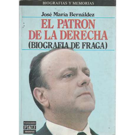 El patrón de la derecha. (Biografía de Fraga)