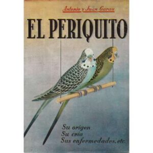 El periquito. Su origen, su cría, sus enfermedades, etc