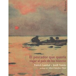 El pescador que quería viajar al país de los blancos