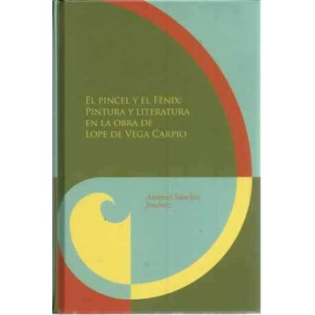 El pincel y el Fénix: pintura y literatura en la obra de Lope de Vega Carpio