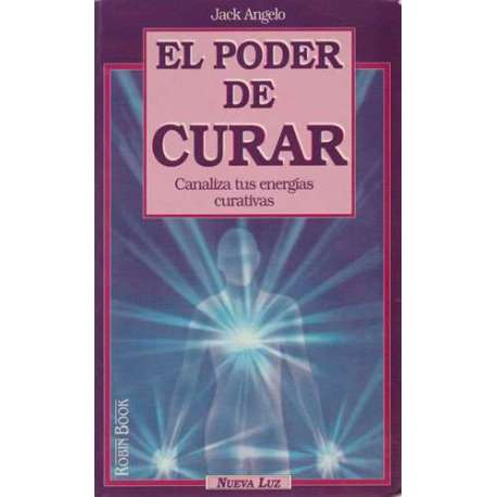 El poder de curar. Canaliza tus energías curativas