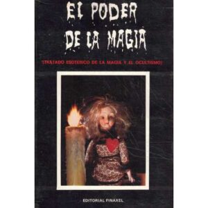 El poder de la magia. Tratado esotérico de la magia y el ocultismo