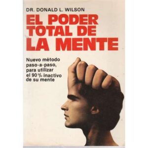 El poder total de la mente. Método para utilizar el 90% inactivo de su mente
