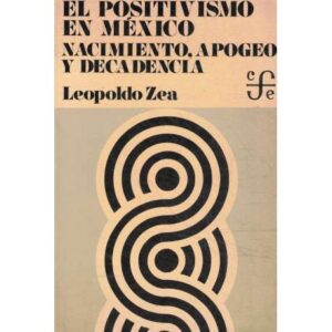 El positivismo en México. Nacimiento, apogeo y decadencia