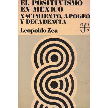 El positivismo en México. Nacimiento, apogeo y decadencia