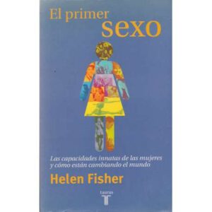 El primer sexo. Las capacidades innatas de las mujeres y cómo están cambiando...
