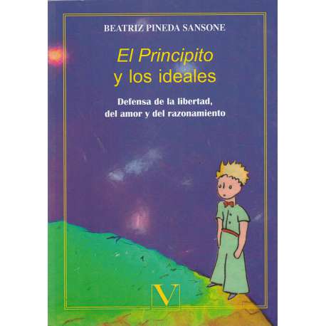 El Principito y los ideales. Defensa de la libertad, del amor y del razonamiento