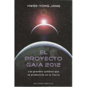 El proyecto Gaia 2012. Los grandes cambios que se producirán en la tierra