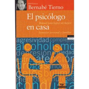 El psicólogo en casa. Manual para lograr un mayor bienestar personal y familiar