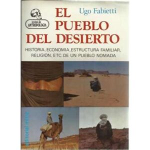 El pueblo del desierto. Historia, economía, estructura familiar, religión, etc de un pueblo nómada