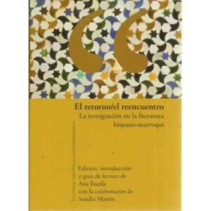 El retorno / el reencuentro. La inmigración en la literatura hispano-marroquí