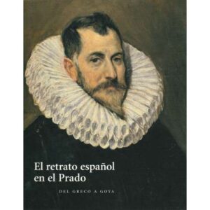 El retrato español en el Prado. Del Greco a Goya
