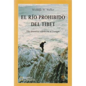 El río prohibido del Tibet. Una dramática expedición al Tsanpo