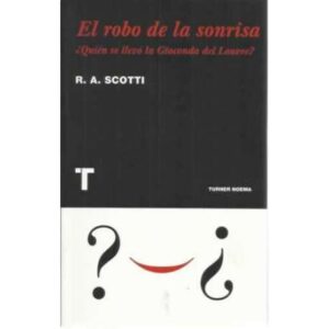 El robo de la sonrisa. ¿Quién se llevó la Gioconda del Louvre?