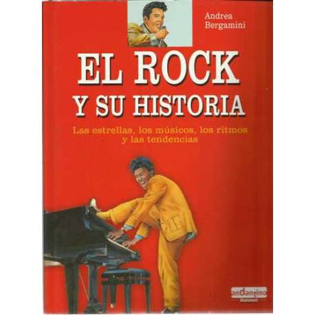 El Rock y su historia. Las estrellas, los músicos, los ritmos y las tendencias
