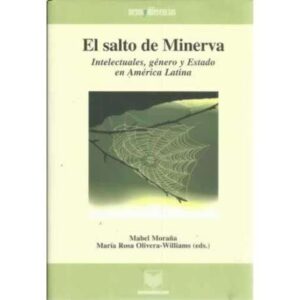 El salto de Minerva. Intelectuales, género y Estado en América Latina