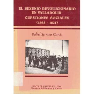 El sexenio revolucionario en Valladolid. Cuestiones sociales 1868-1874