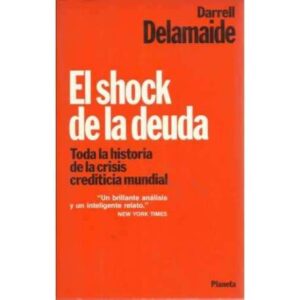 El shock de la deuda. Toda la historia de la crisis crediticia mundial