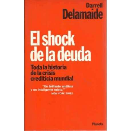 El shock de la deuda. Toda la historia de la crisis crediticia mundial