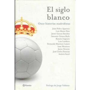 El siglo blanco. Once historias madridistas