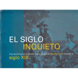 El siglo inquieto. Una aproximación a la vida rural y urbana en Castilla y León durante el s. XIX