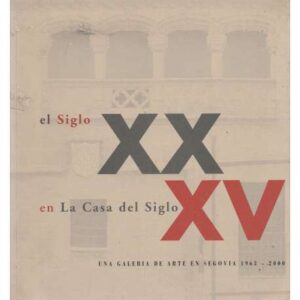 El Siglo XX en La Casa del Siglo XV. Una galería de arte en Segovia 1963-2000