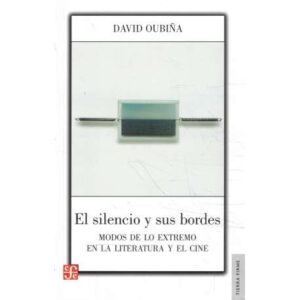 El silencio y sus bordes. Modos de lo extremo en la literatura y el cine