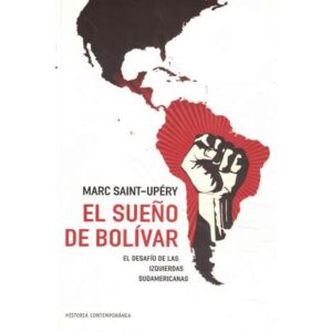 El sueño de Bolívar. El desafío de las izquierdas sudamericanas